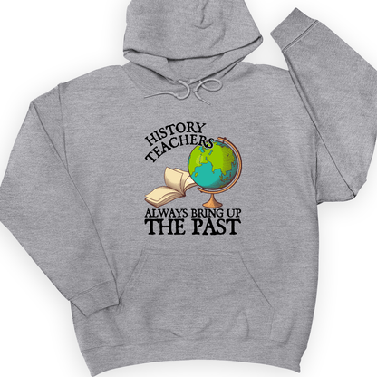 History Teachers Always Bring Up The Past Hoodie Sport Grey / S