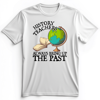 History Teachers Always Bring Up The Past Premium Tee White / S