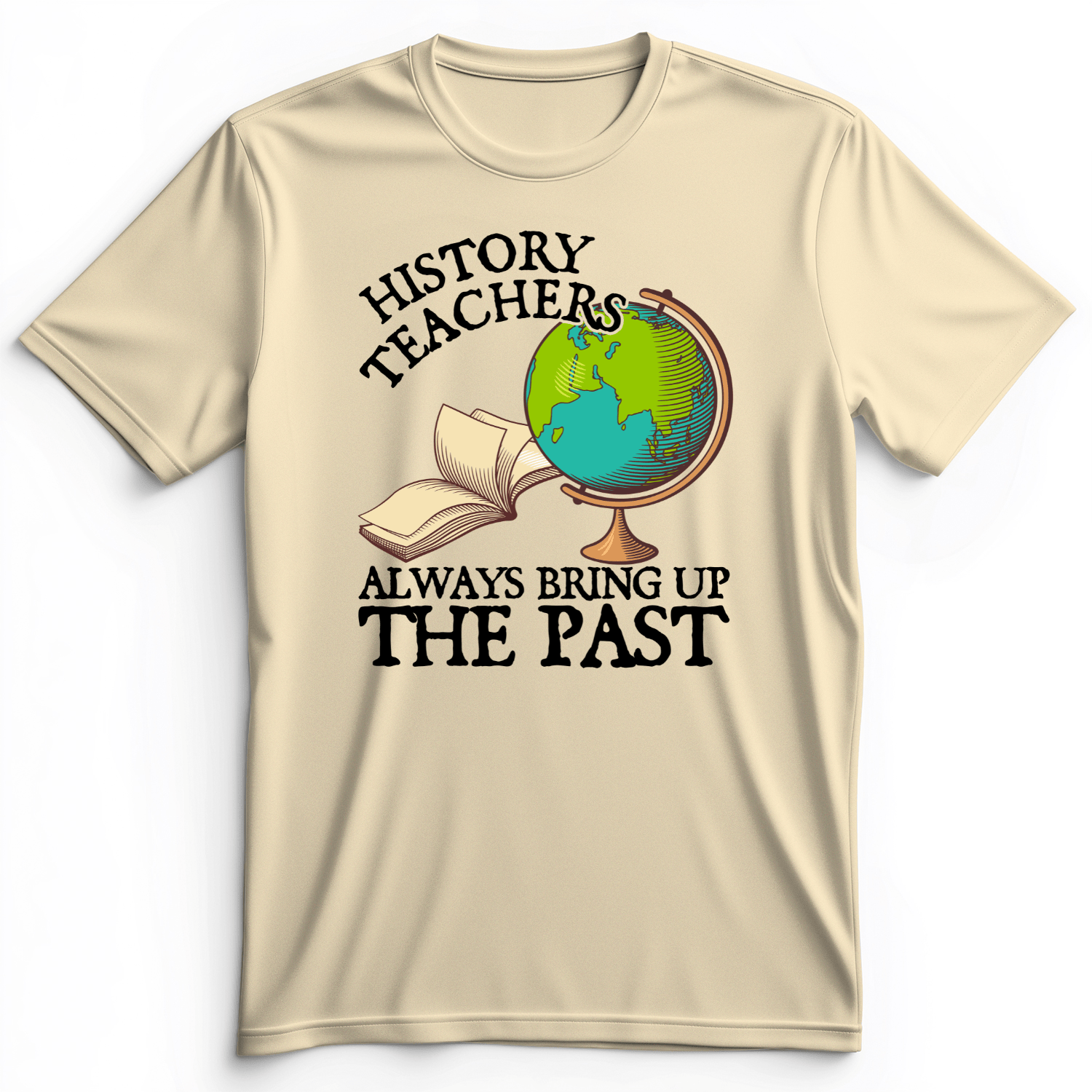 History Teachers Always Bring Up The Past Premium Tee Natural / S