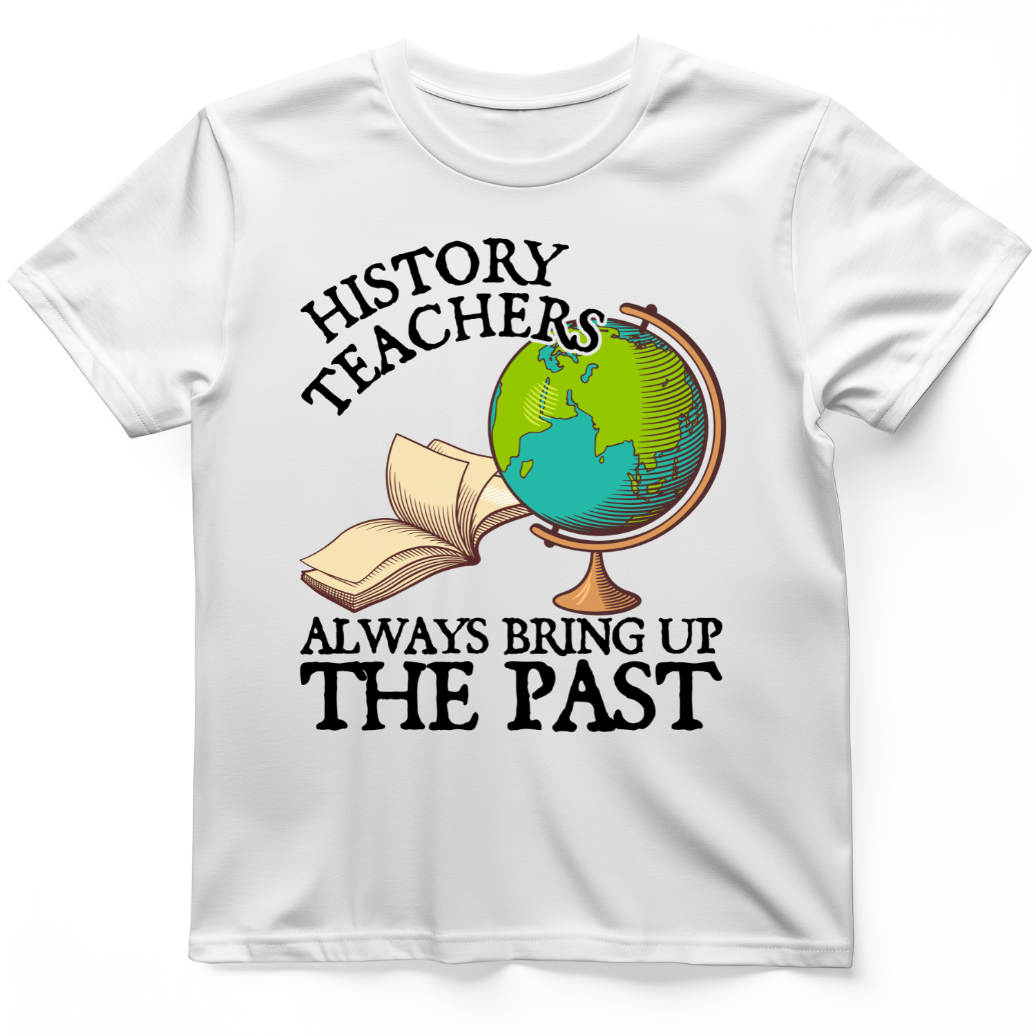 History Teachers Always Bring Up The Past T-Shirt White / S