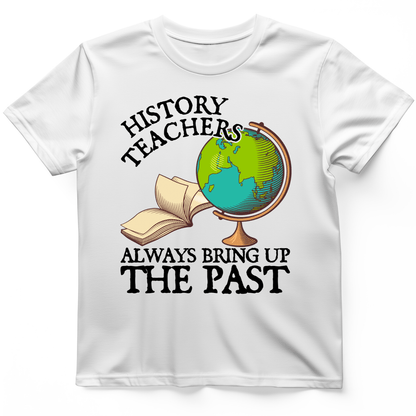 History Teachers Always Bring Up The Past T-Shirt White / S