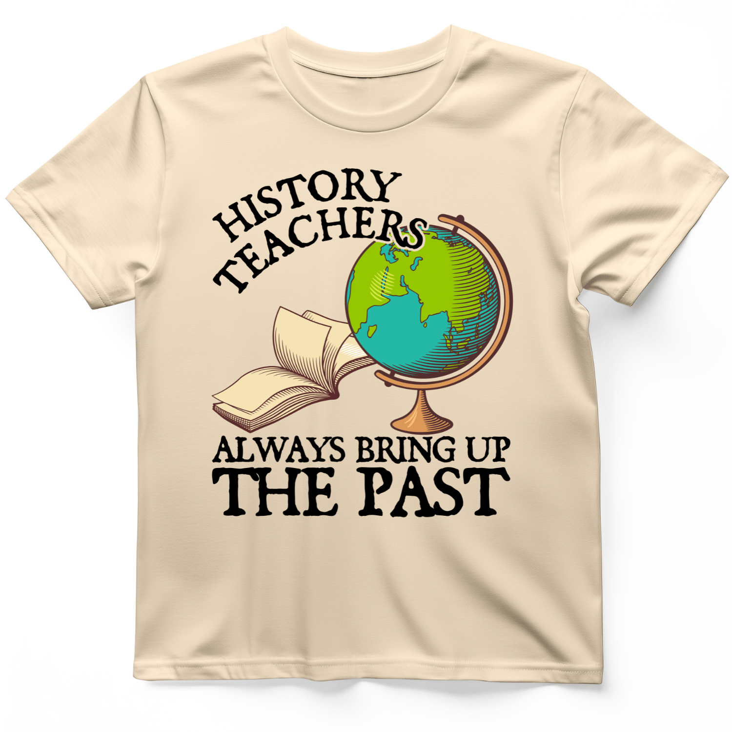 History Teachers Always Bring Up The Past T-Shirt Natural / S