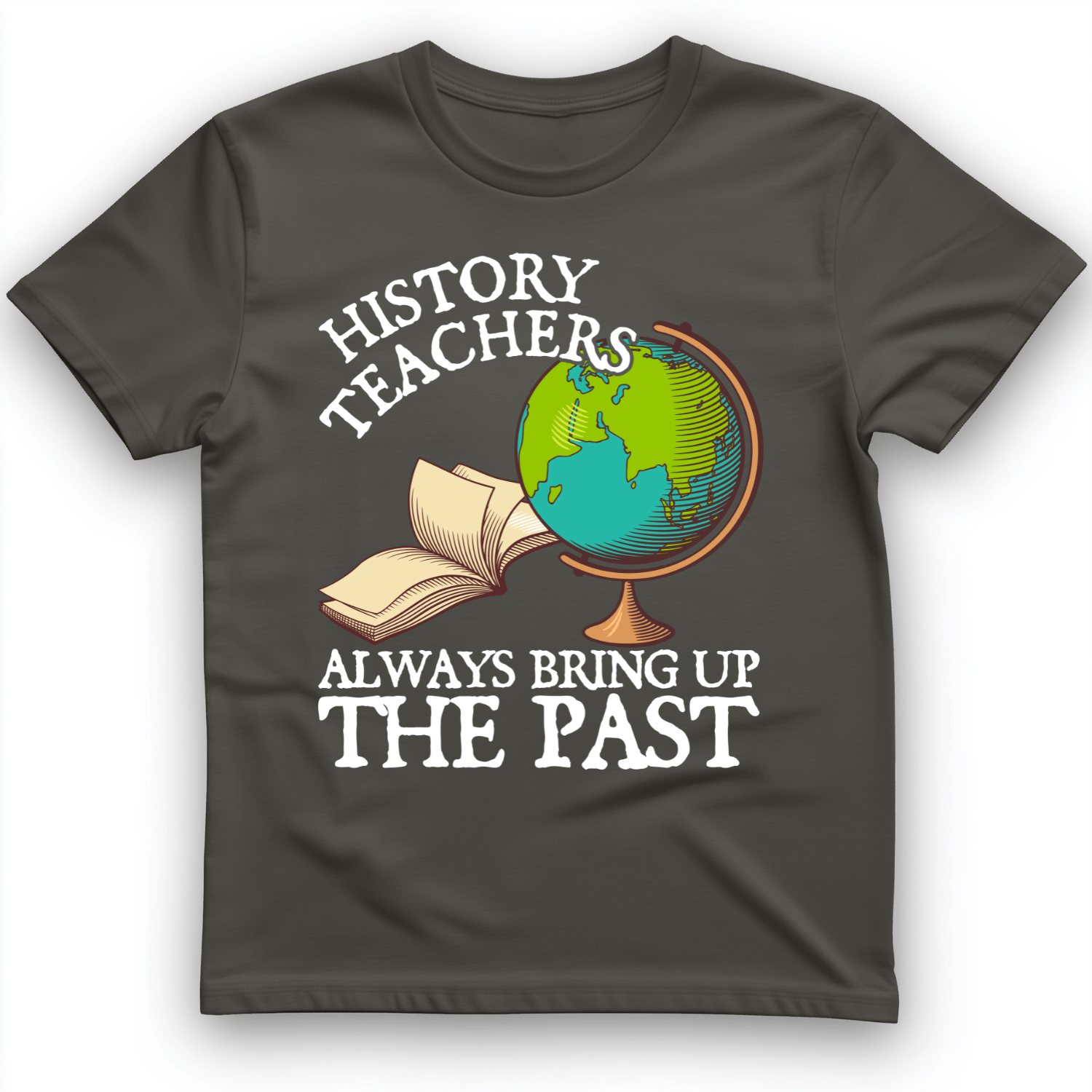 History Teachers Always Bring Up The Past T-Shirt Charcoal / S