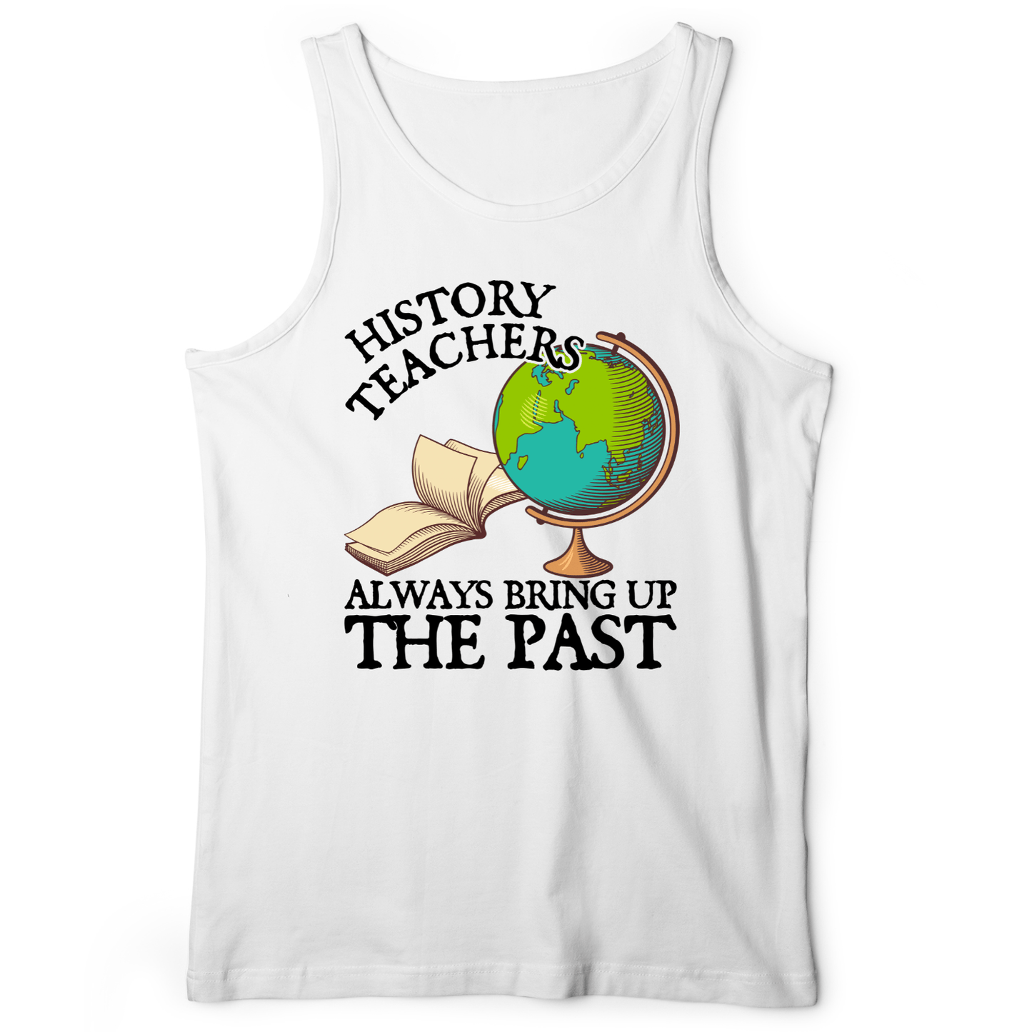 History Teachers Always Bring Up The Past Tank White / XS