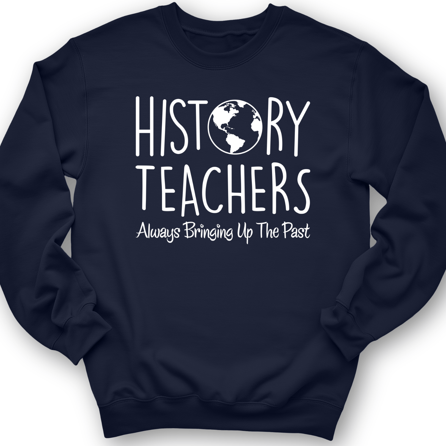History Teachers Always Bringing Up the Past Crewneck Navy / S