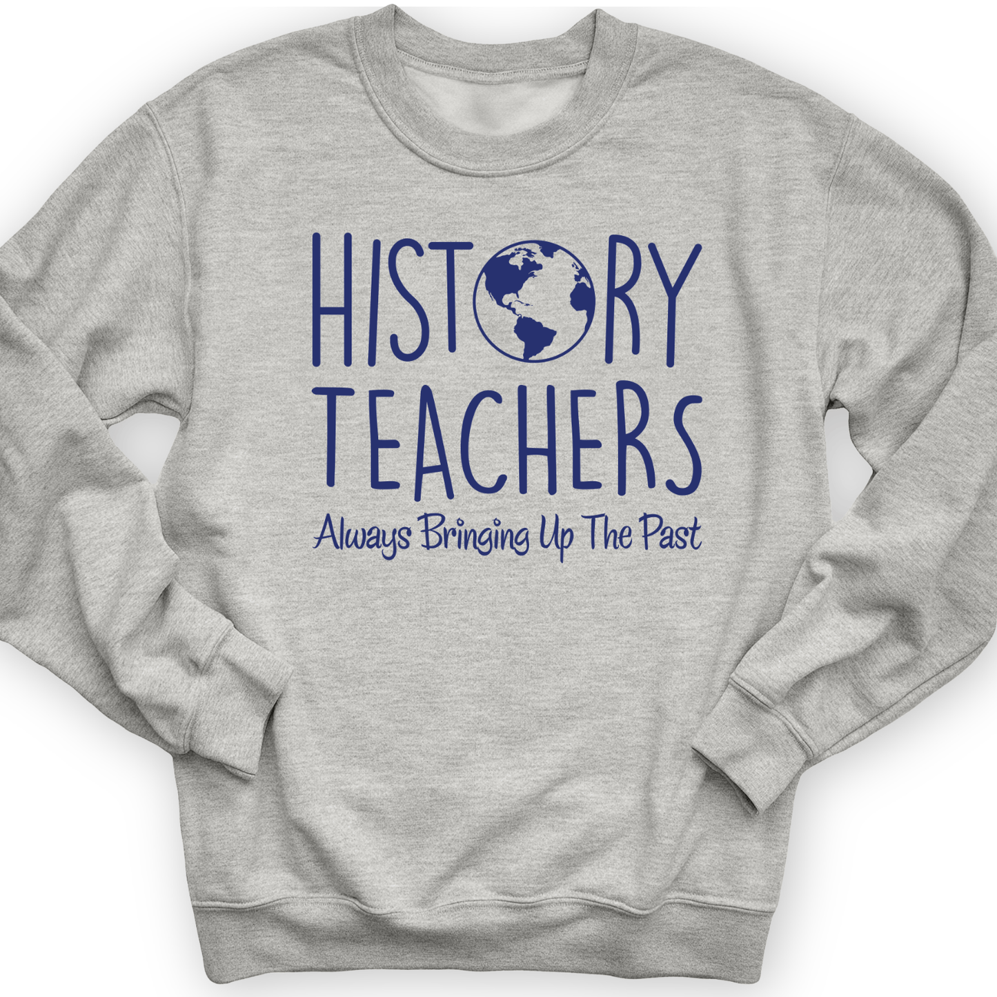History Teachers Always Bringing Up the Past Crewneck Sport Grey / S