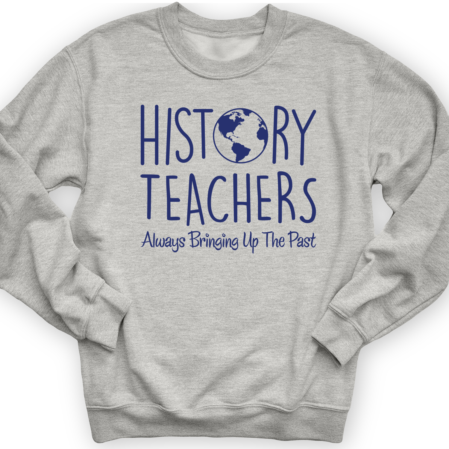 History Teachers Always Bringing Up the Past Crewneck Sport Grey / S