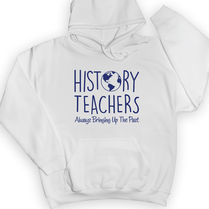 History Teachers Always Bringing Up The Past Hoodie White / S