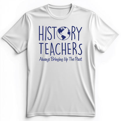 History Teachers Always Bringing Up The Past Premium Tee White / S