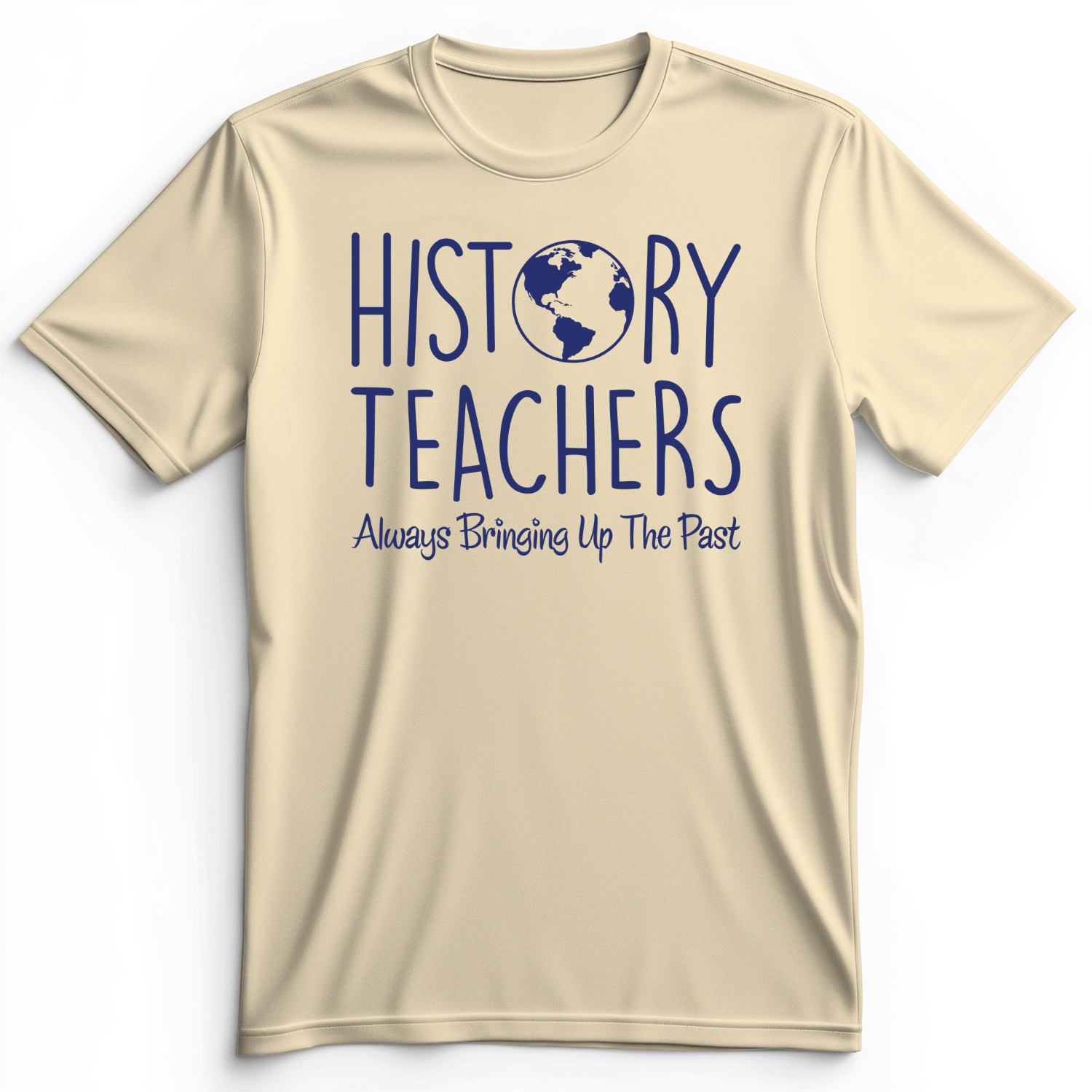 History Teachers Always Bringing Up The Past Premium Tee Natural / S