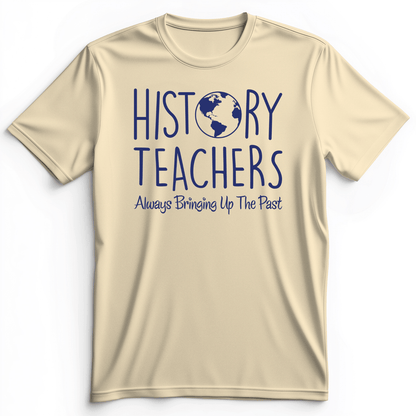 History Teachers Always Bringing Up The Past Premium Tee Natural / S