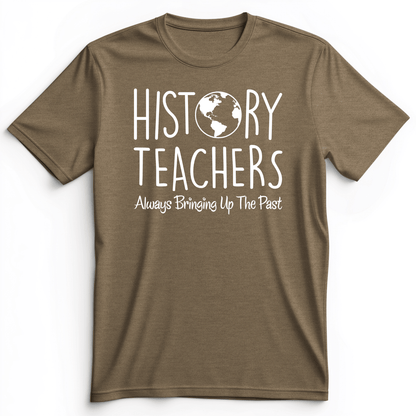 History Teachers Always Bringing Up The Past Premium Tee Heather Olive / S