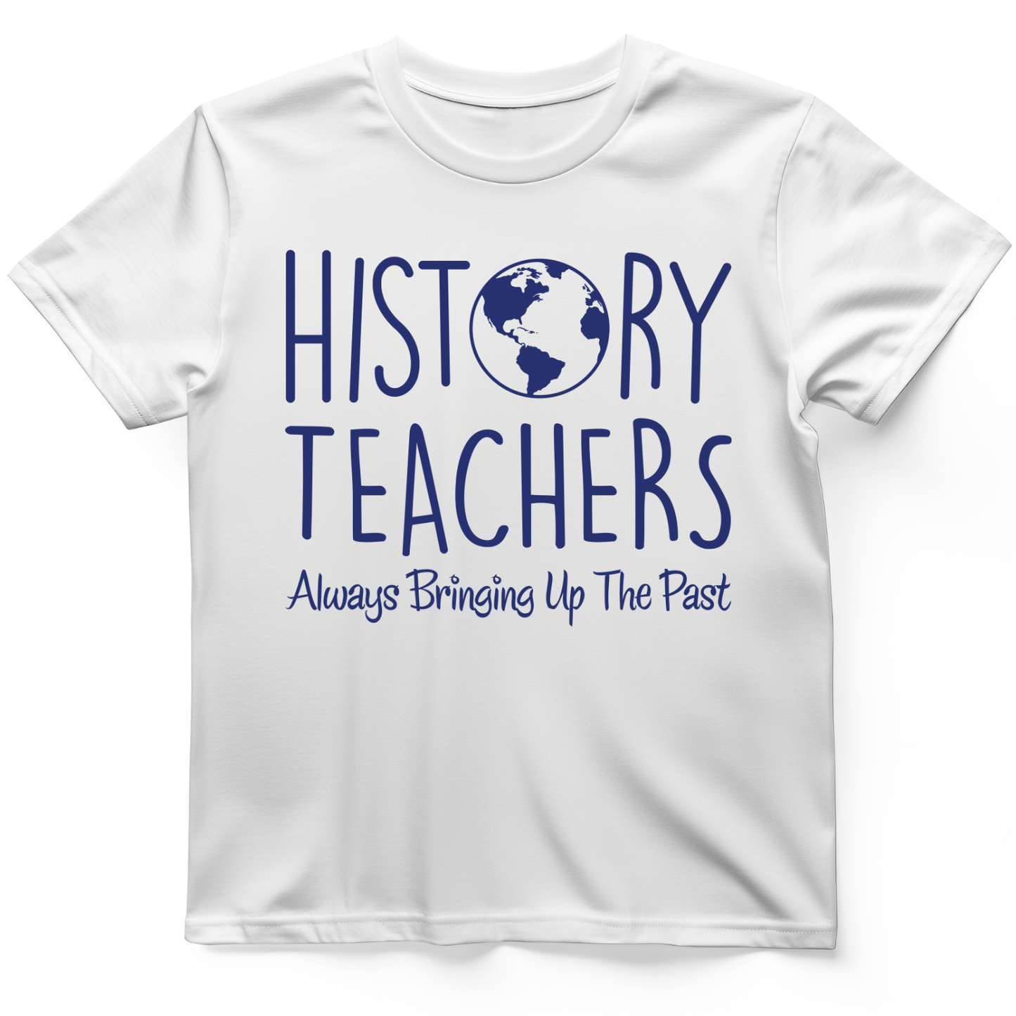 History Teachers Always Bringing Up the Past T-Shirt White / S