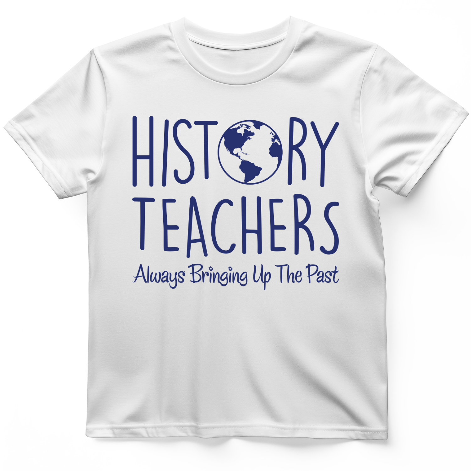 History Teachers Always Bringing Up the Past T-Shirt White / S