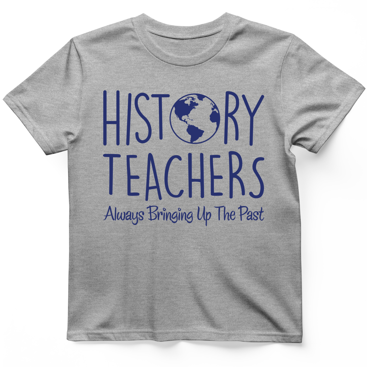 History Teachers Always Bringing Up the Past T-Shirt Sport Grey / S
