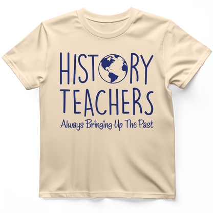 History Teachers Always Bringing Up the Past T-Shirt Natural / S