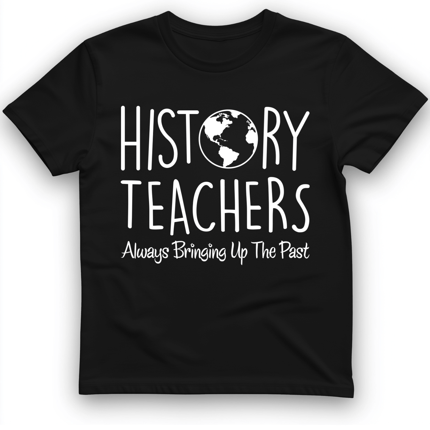 History Teachers Always Bringing Up the Past T-Shirt Black / S