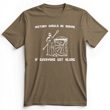 History Would Be Boring Premium Tee Heather Olive / S