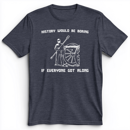 History Would Be Boring Premium Tee Heather Navy / S