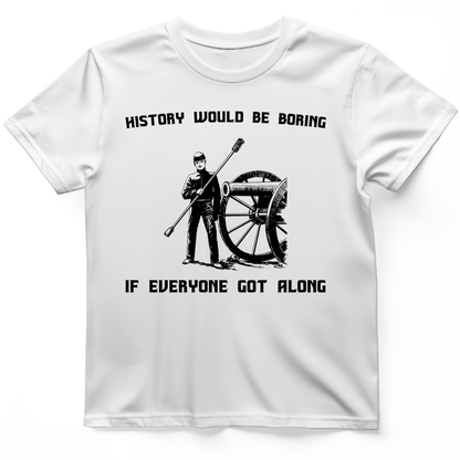 History Would be Boring T-Shirt White / S