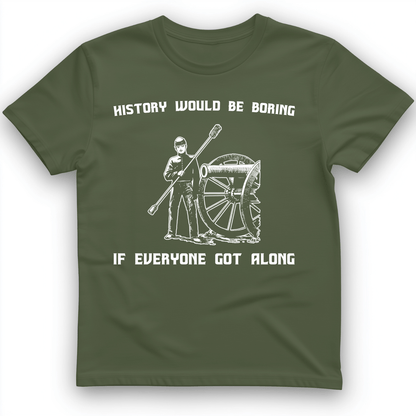 History Would be Boring T-Shirt Military Green / S