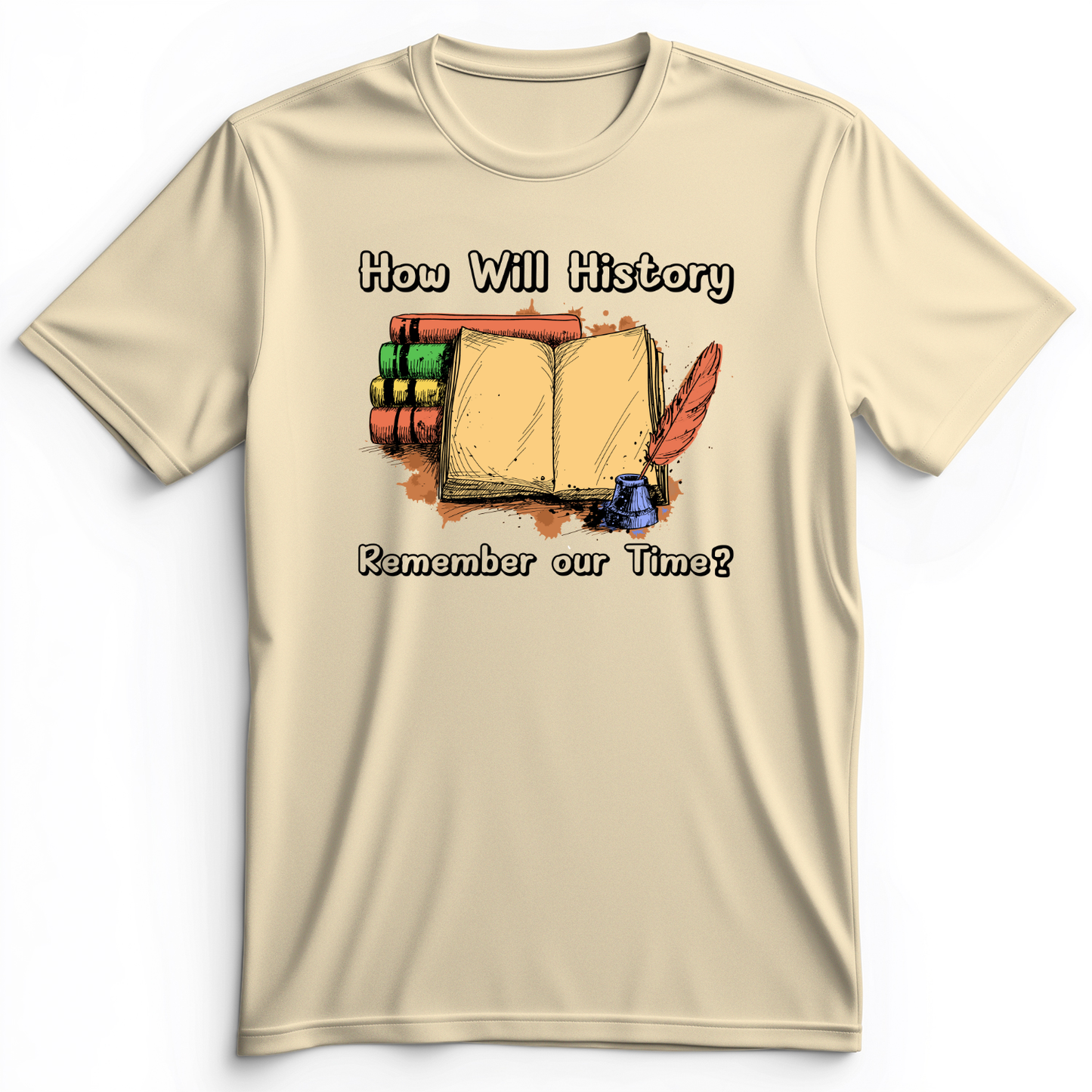 How Will History Remember Our Time Premium Tee Natural / S