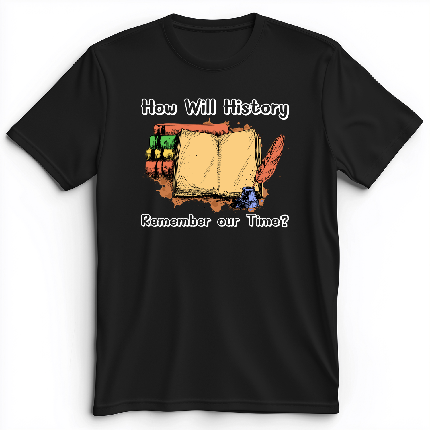 How Will History Remember Our Time Premium Tee Black / S