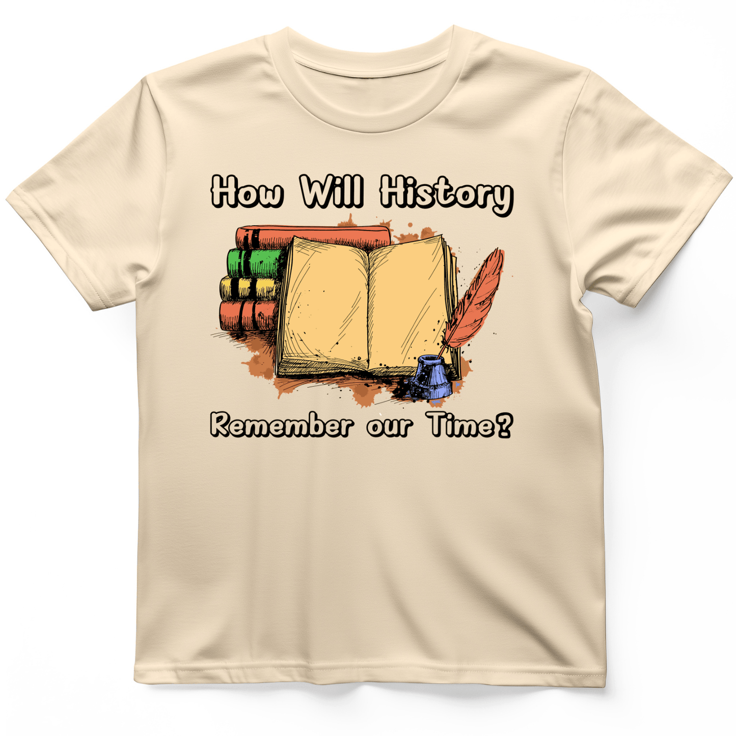How Will History Remember Our Time T-Shirt Natural / S