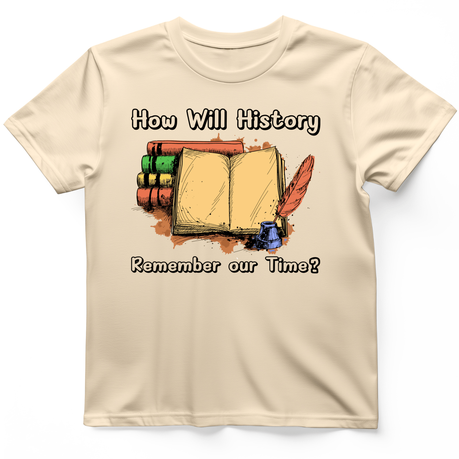 How Will History Remember Our Time T-Shirt Natural / S