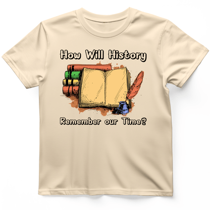 How Will History Remember Our Time T-Shirt Natural / S