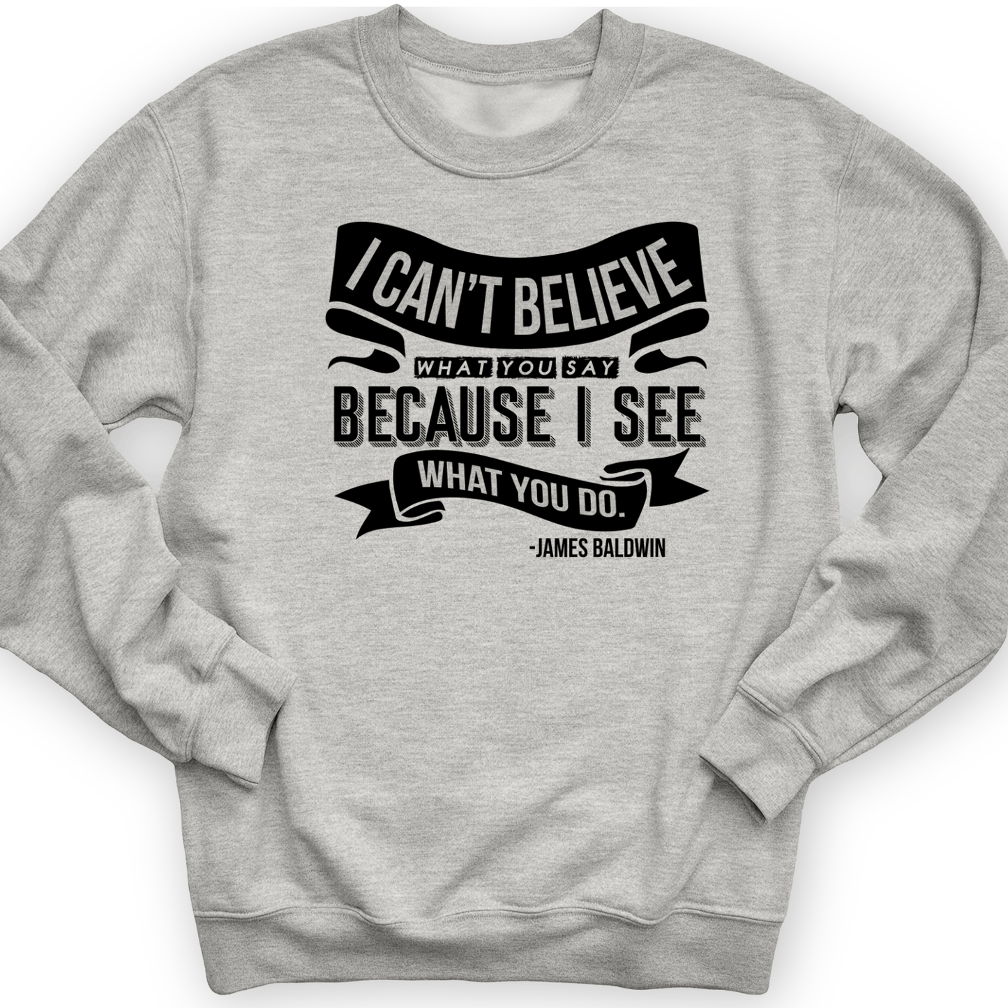I Can't Believe What You Say Crewneck Sport Grey / S