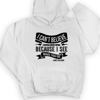I Can't Believe What You Say Hoodie White / S