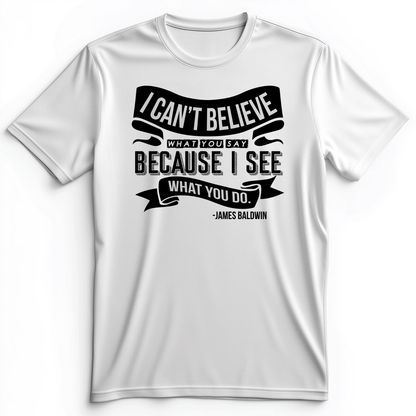 I Can't Believe What You Say Premium Tee White / S