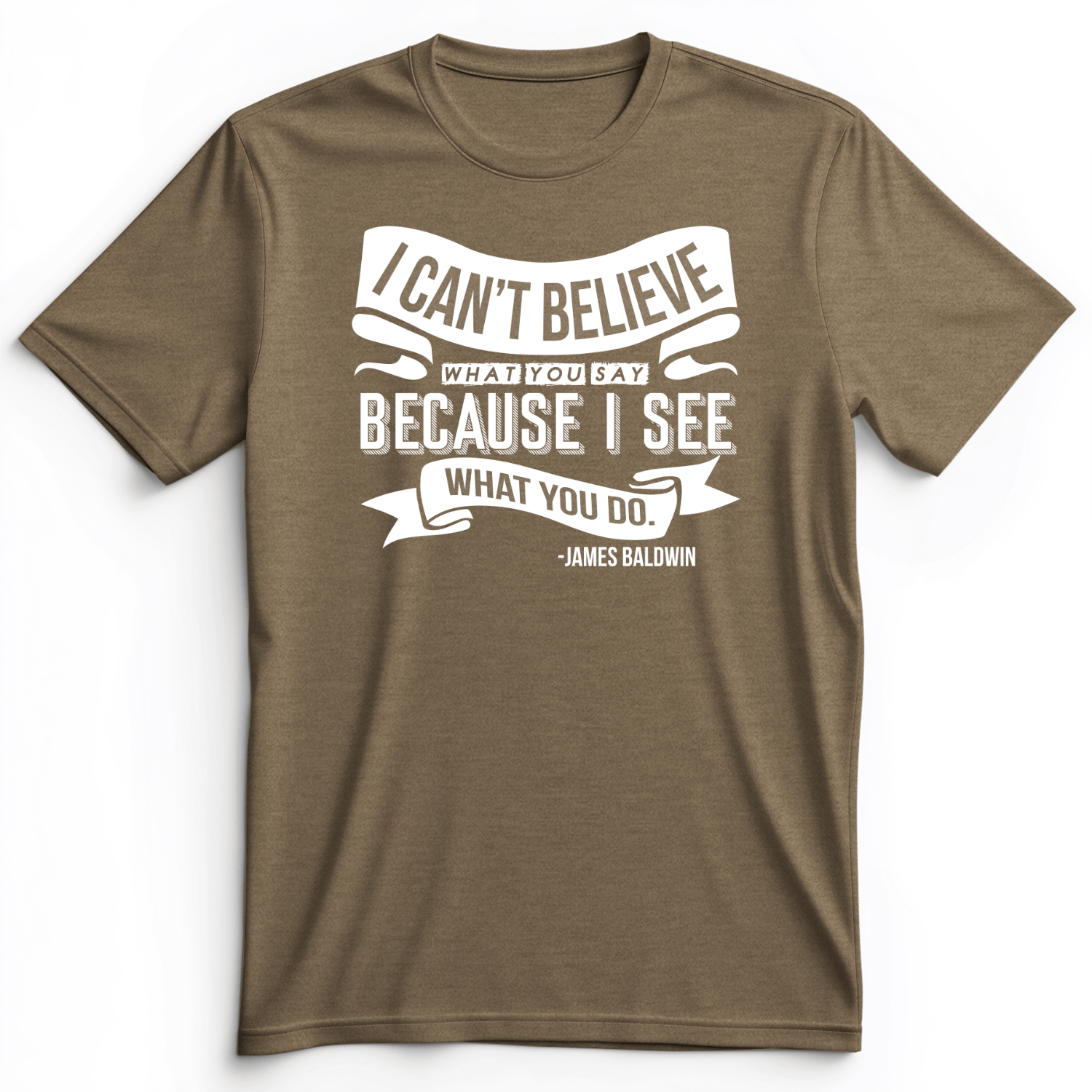 I Can't Believe What You Say Premium Tee Heather Olive / S