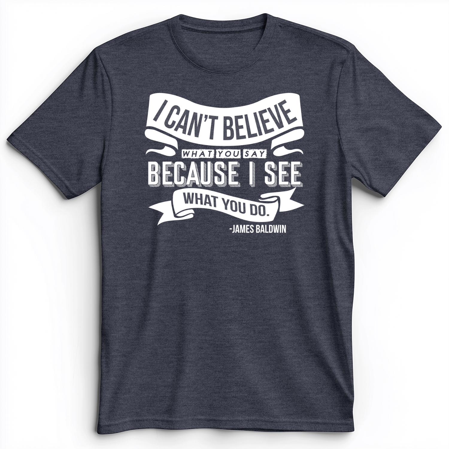 I Can't Believe What You Say Premium Tee Heather Navy / S