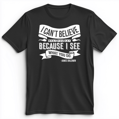 I Can't Believe What You Say Premium Tee Dark Grey Heather / S
