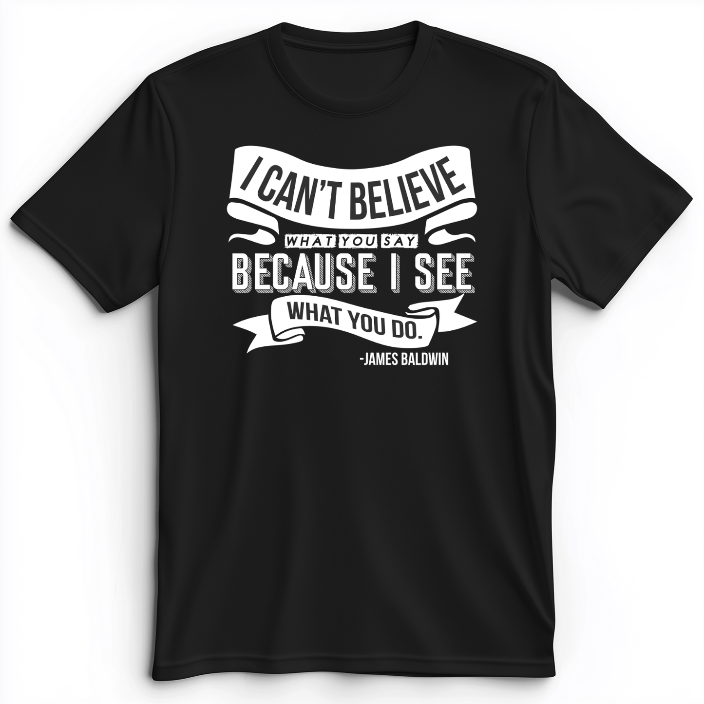 I Can't Believe What You Say Premium Tee Black / S