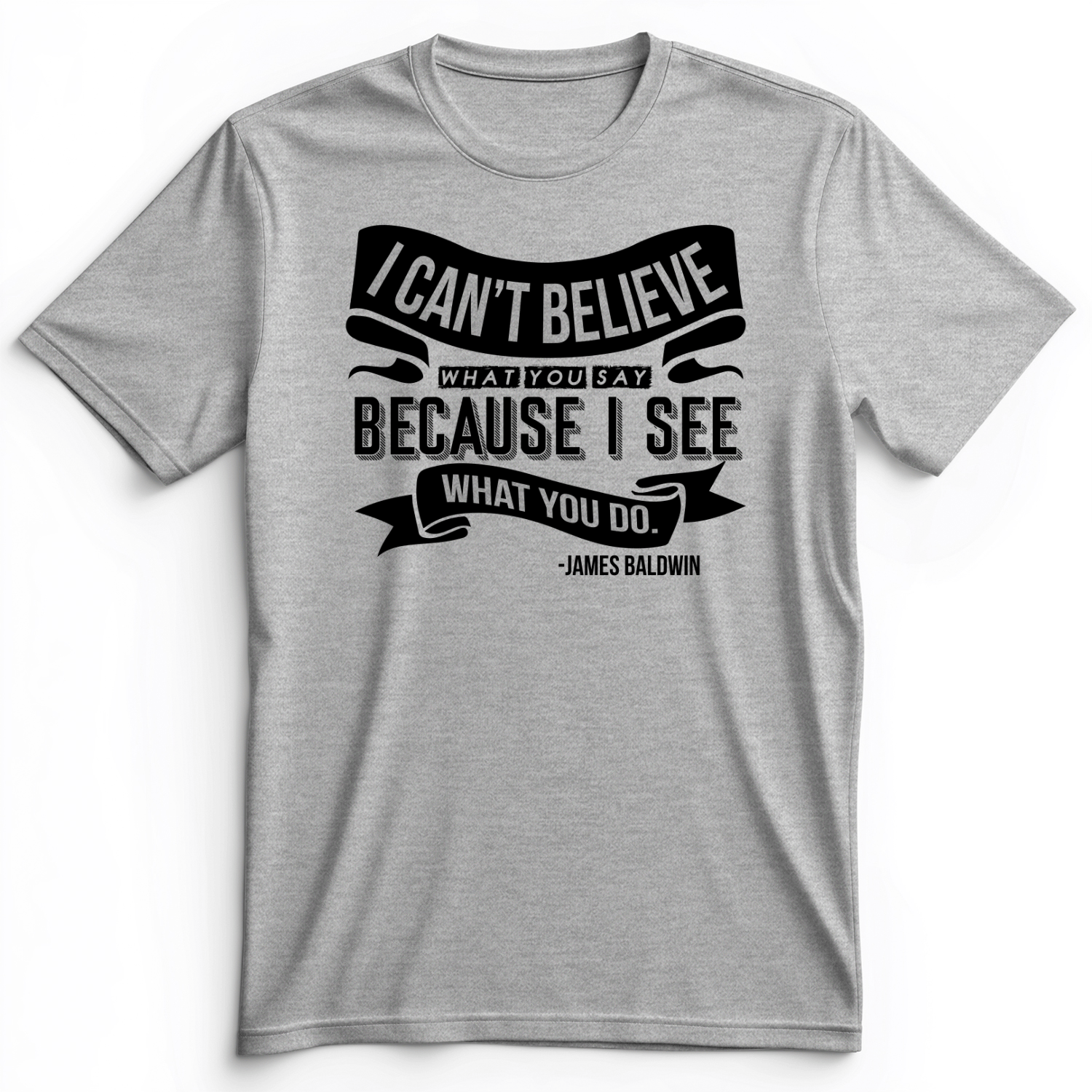 I Can't Believe What You Say Premium Tee Athletic Heather / S