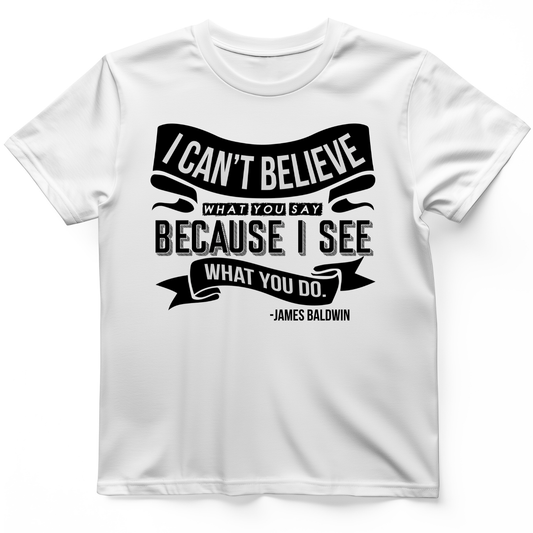 I Can't Believe What You Say T-Shirt White / S