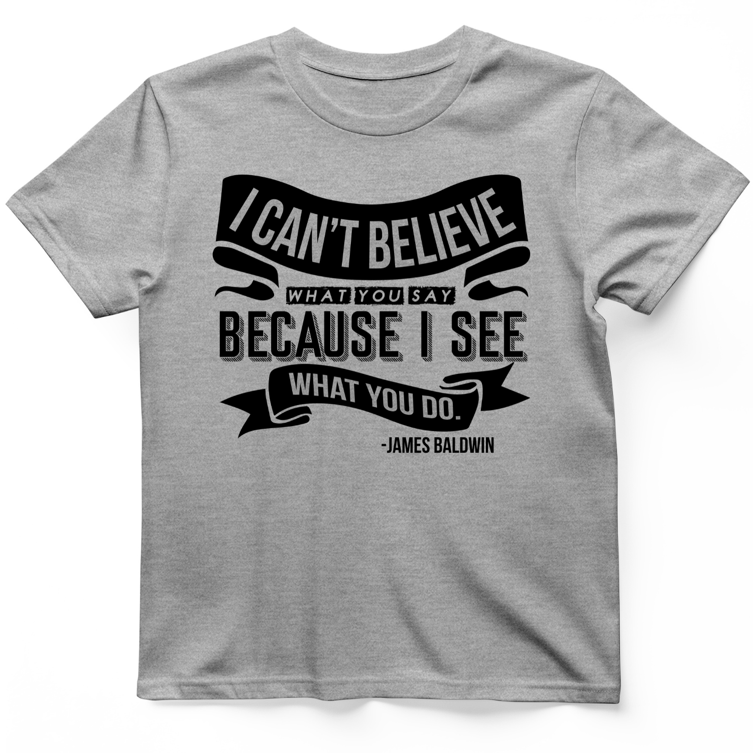 I Can't Believe What You Say T-Shirt Sport Grey / S