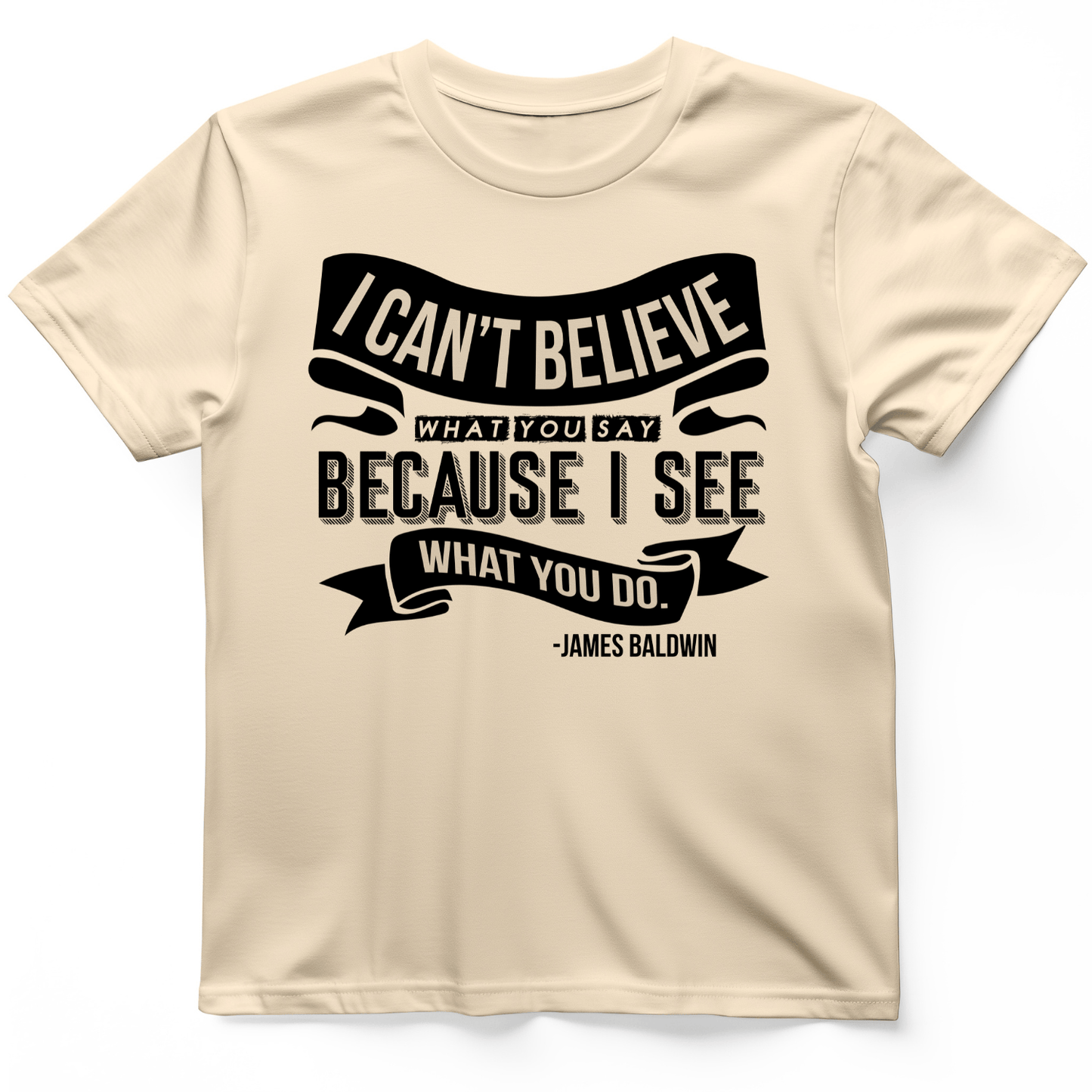 I Can't Believe What You Say T-Shirt Natural / S