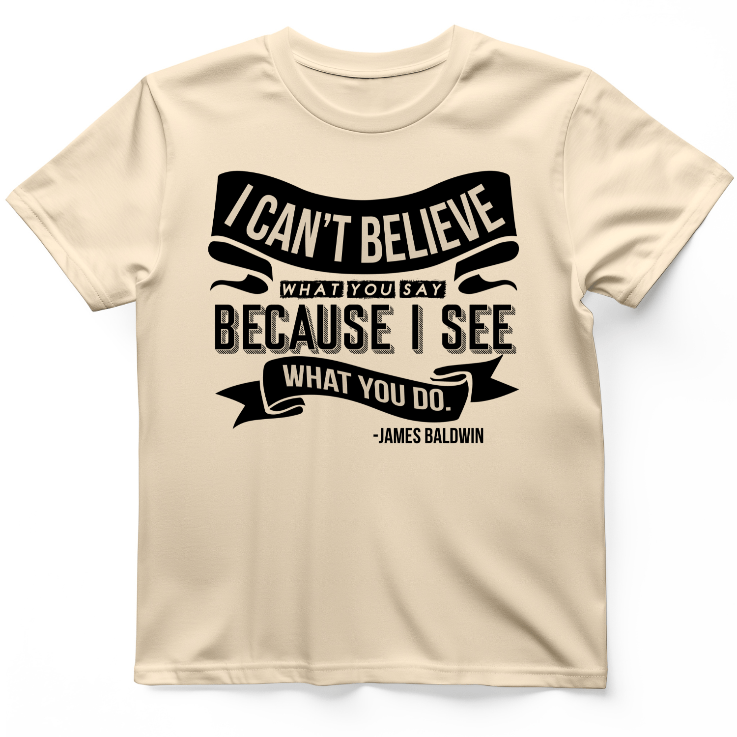 I Can't Believe What You Say T-Shirt Natural / S