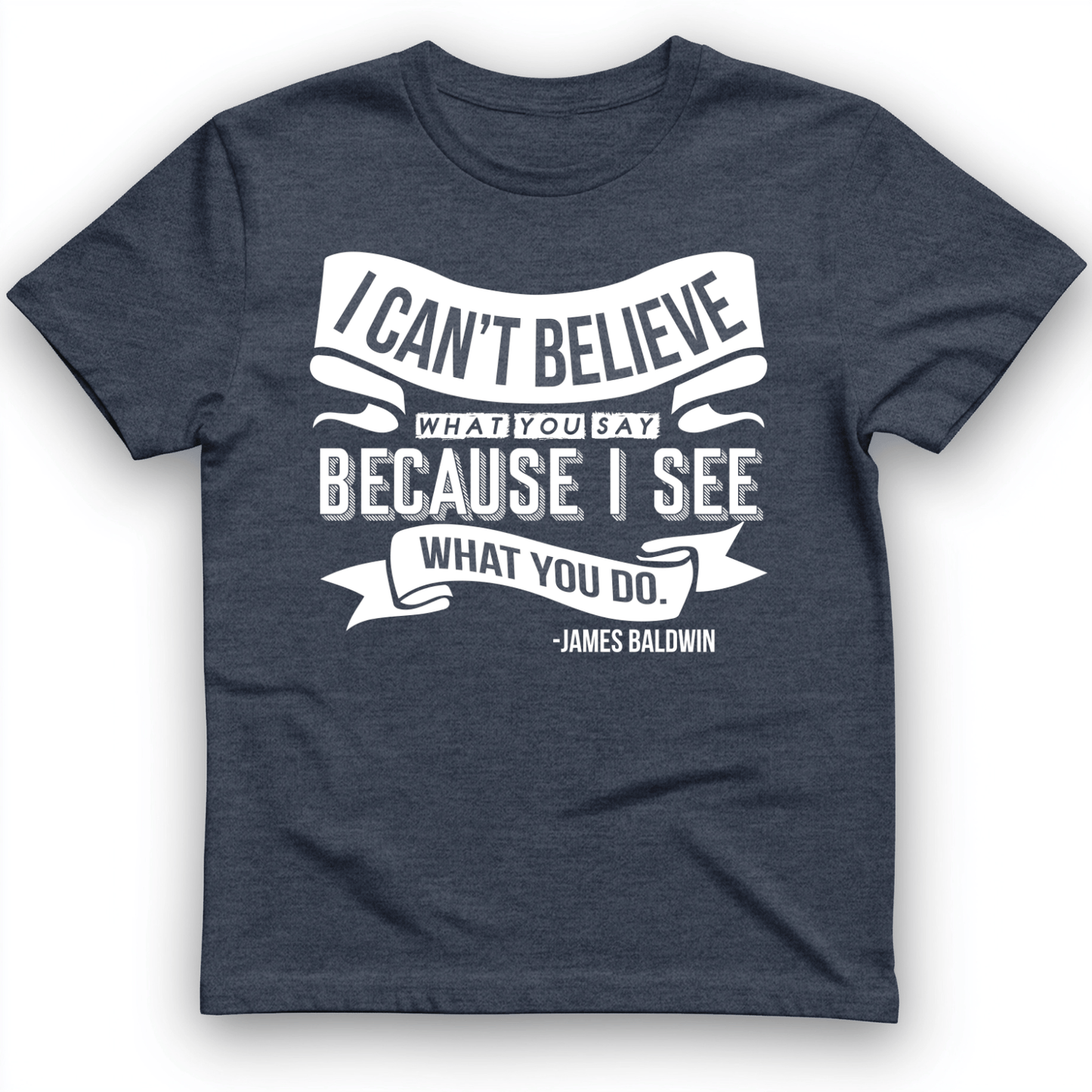 I Can't Believe What You Say T-Shirt Heather Navy / S