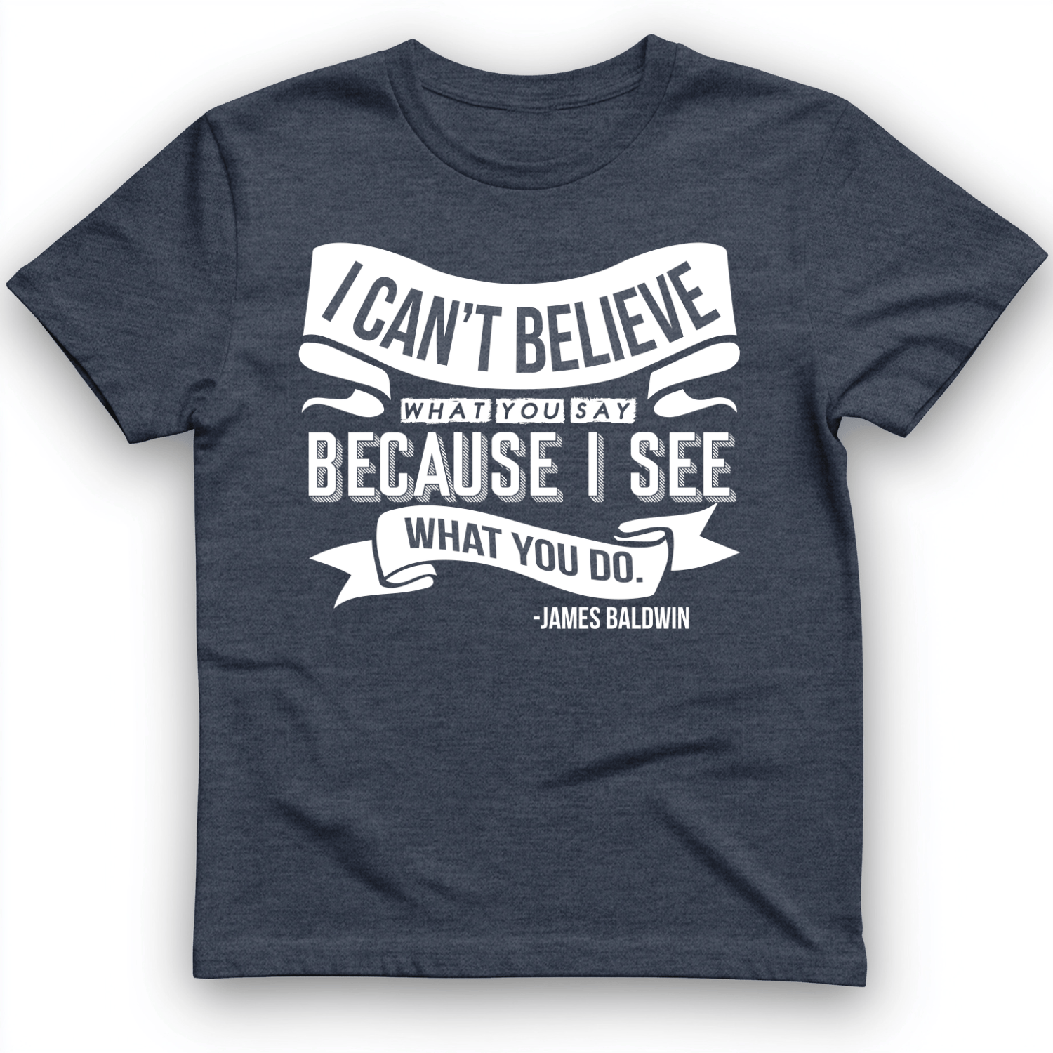 I Can't Believe What You Say T-Shirt Heather Navy / S