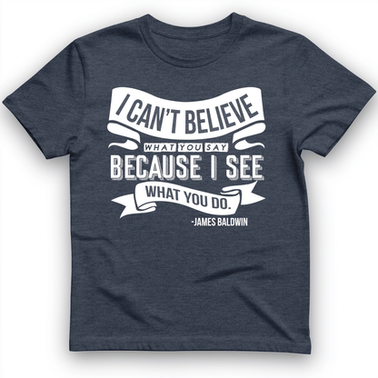I Can't Believe What You Say T-Shirt Heather Navy / S