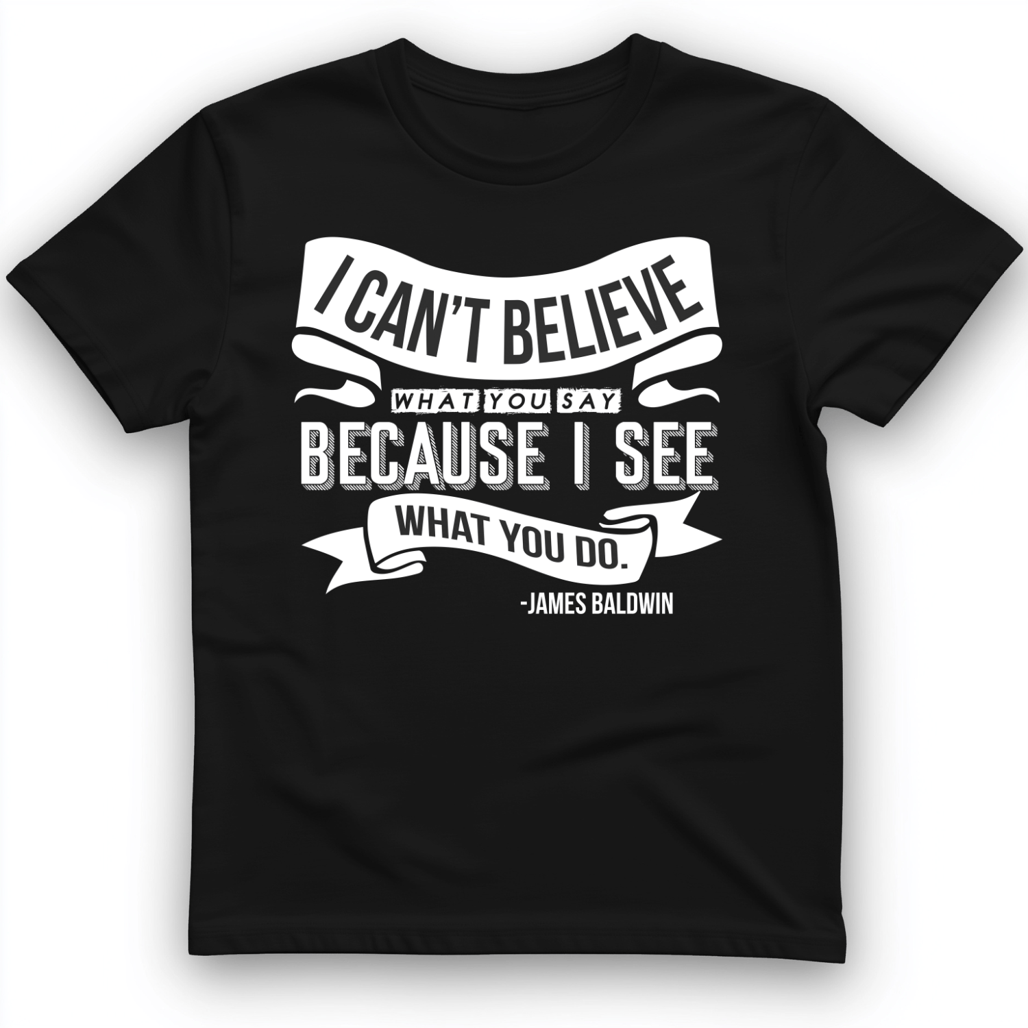 I Can't Believe What You Say T-Shirt Black / S