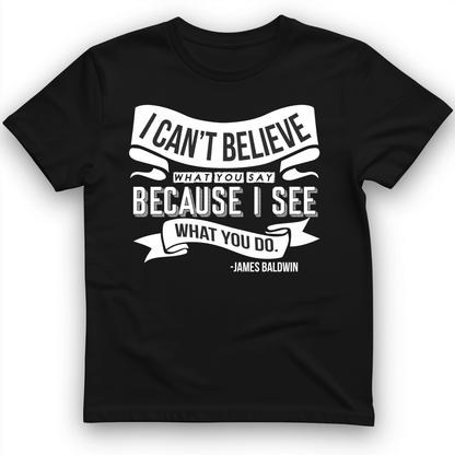 I Can't Believe What You Say T-Shirt Black / S