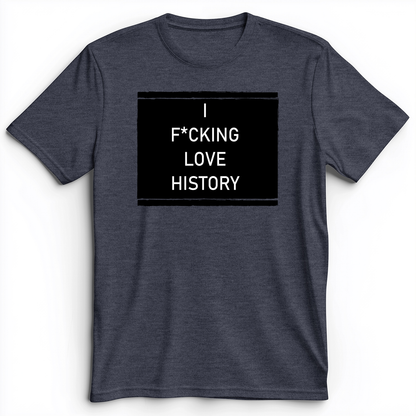 I F*cking Love History Premium Tee Heather Navy / S