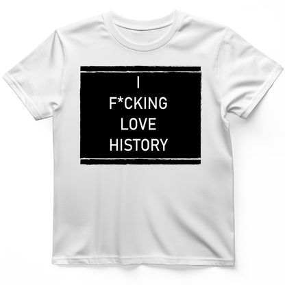 I F*cking Love History T-Shirt White / S