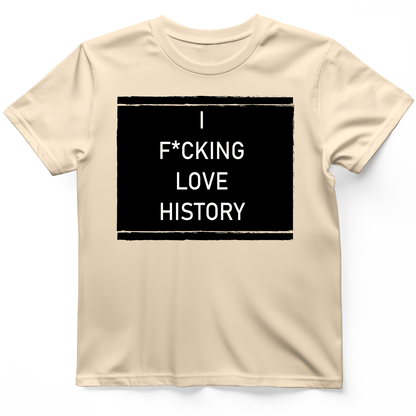 I F*cking Love History T-Shirt Natural / S